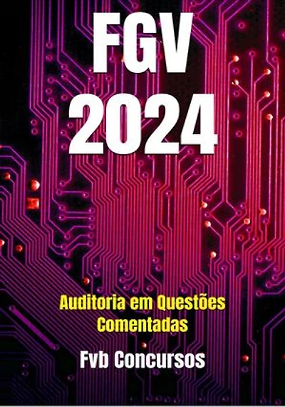 Auditoria: Questões Comentadas Concursos FGV 2024, #1