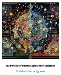 Tra Pensiero e Realtà: Esplorando l'Esistenza: Una ricerca pseudoseria sulle diverse visioni del mondo