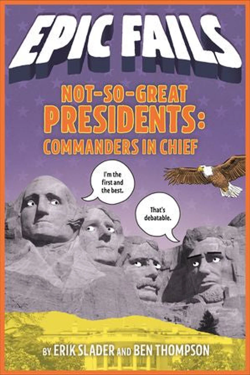 Not-So-Great Presidents: Commanders Chief (Epic Fails #3)