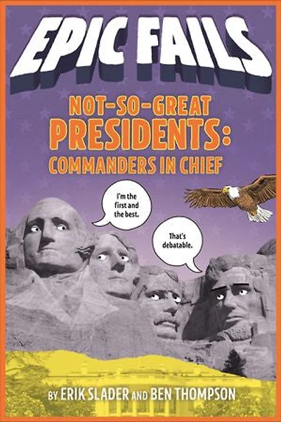 Not-So-Great Presidents: Commanders Chief (Epic Fails #3)