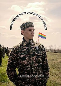 Mon combat pour l'amour et la liberté (Biographie d'un soldat Gay)