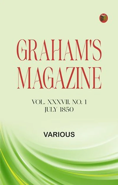 Graham's Magazine, Vol. XXXVII, No. 1, July 1850