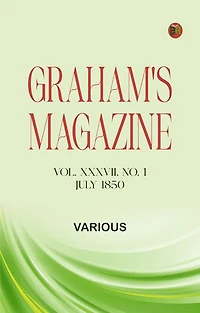 Graham's Magazine, Vol. XXXVII, No. 1, July 1850