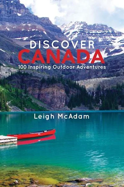 Discover Canada: 100 Inspiring Outdoor Adventures
