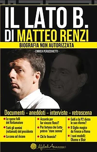 Il Lato B. di Matteo Renzi: Biografia non autorizzata
