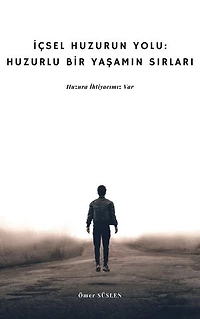 İçsel Huzurun Yolu: Huzurlu Bir Yaşamın Sırları