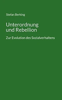 Unterordnung und Rebellion: Zur Evolution des Sozialverhaltens