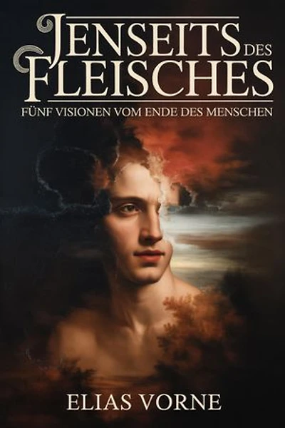 Jenseits des Fleisches: Fünf Visionen vom Ende des Menschen