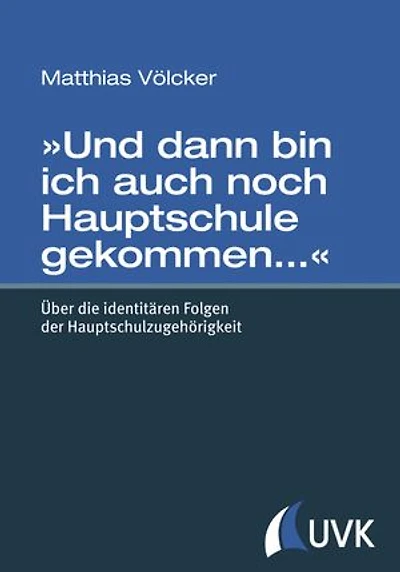 »Und dann bin ich auch noch Hauptschule gekommen…«: Über die identitären Folgen der Hauptschulzugehörigkeit