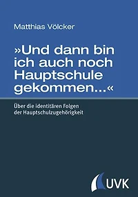 »Und dann bin ich auch noch Hauptschule gekommen…«: Über die identitären Folgen der Hauptschulzugehörigkeit