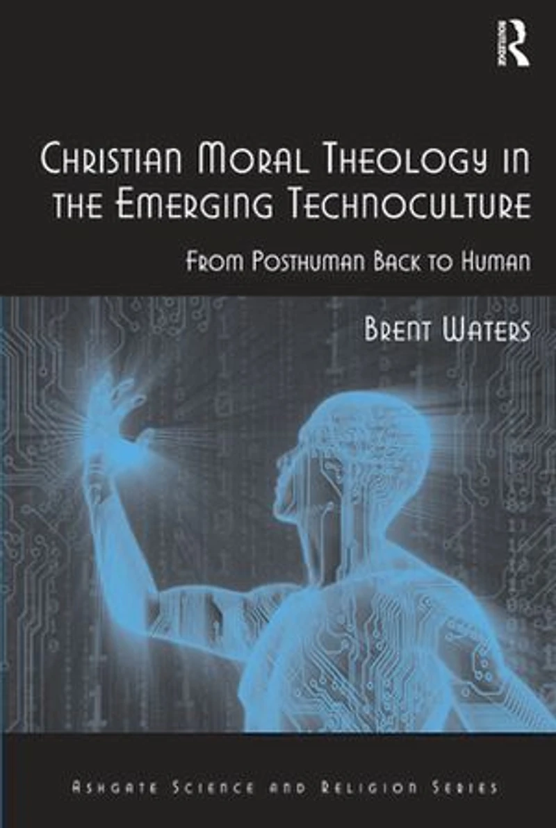 Christian Moral Theology the Emerging Technoculture: From Posthuman Back to Human