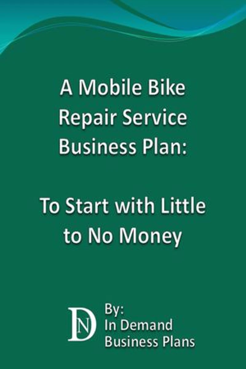 A Mobile Bike Repair Service Business Plan: To Start with Little to No Money