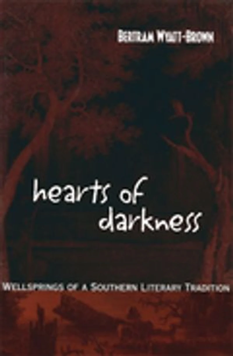 Hearts of Darkness: Wellsprings of a Southern Literary Tradition