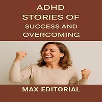 ADHD: Stories of Success and Overcoming