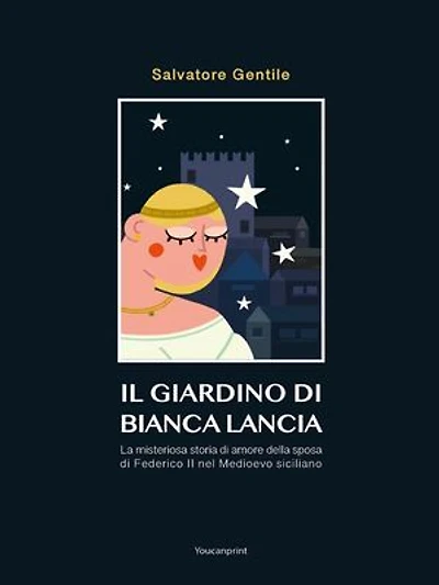 Il giardino di Bianca Lancia: La misteriosa storia di amore della sposa di Federico II nel Medioevo siciliano