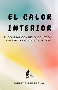 El Calor Interior: Encontrar Consuelo, Conexión y Alegría en el Viaje de la Vida