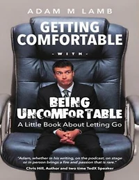 Getting Comfortable With Being Uncomfortable: A Little Book About Letting Go