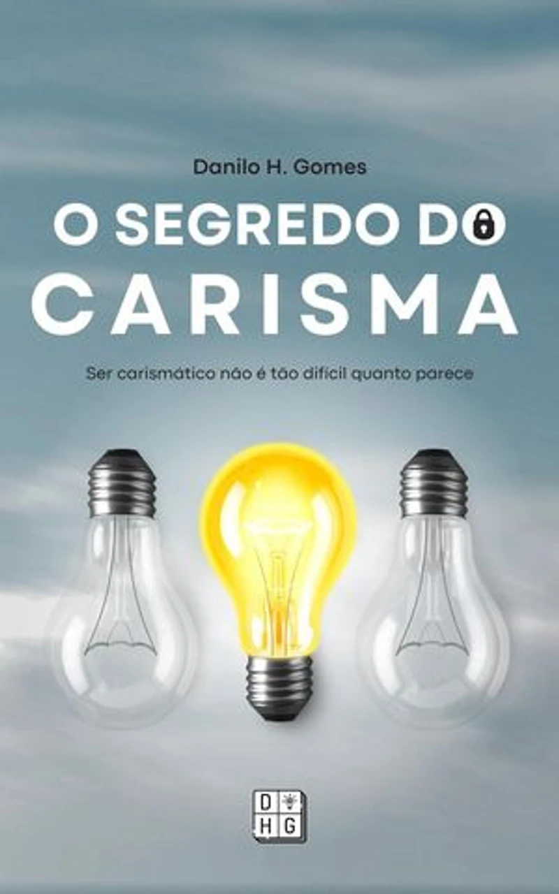 O Segredo do Carisma: Ser carismático não é tão difícil quanto parece