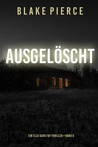 Ausgelöscht (Ein Ella-Dark-Thriller Band 6)