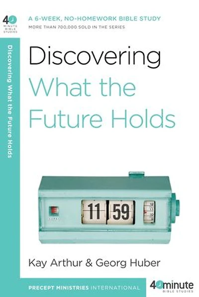 Discovering What the Future Holds: A 6-Week, No-Homework Bible Study