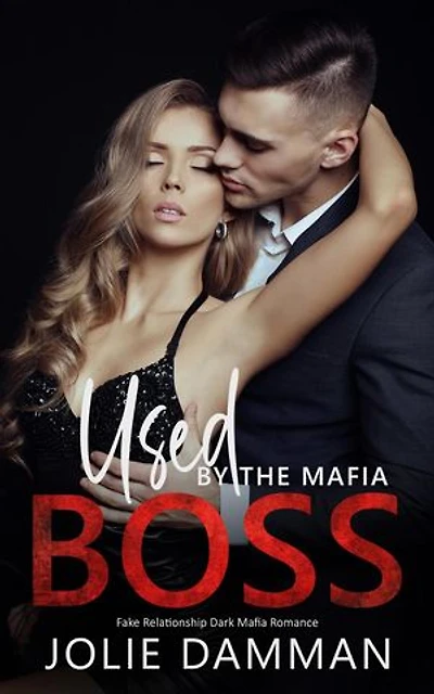 Used by the Mafia Boss - Fake Relationship Dark Mafia Romance: Mob Love, #10