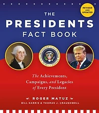 The Presidents Fact Book: Achievements, Campaigns, and Legacies of Every President