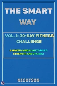 The Smart Way Vol. 1: 30-Day Fitness Challenge: Becoming Healthy, #1