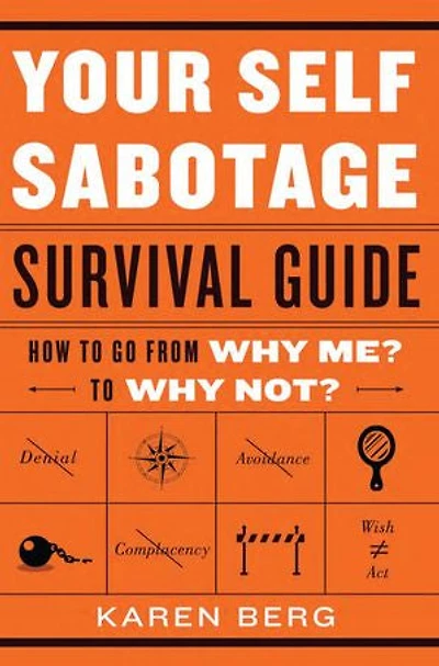 Your Self-Sabotage Survival Guide: How to Go From Why Me? Not?