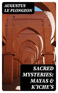 Sacred Mysteries: Mayas & Kʼicheʼs: Enriched edition.