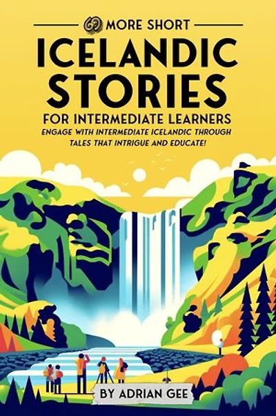 69 More Short Icelandic Stories for Intermediate Learners: Engage with Intermediate Icelandic Through Tales That Intrigue and Educate!