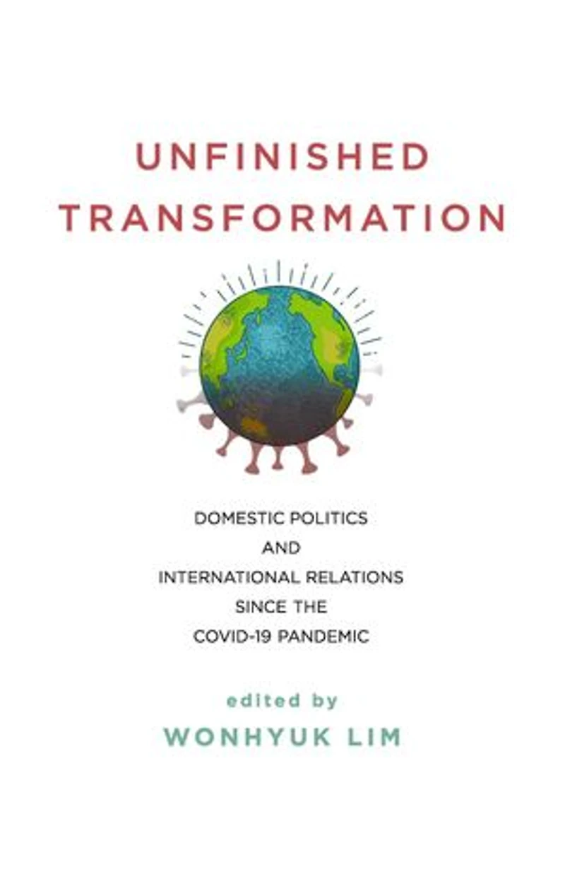 Unfinished Transformation: Domestic Politics and International Relations since the COVID-19 Pandemic