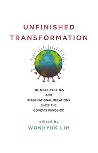 Unfinished Transformation: Domestic Politics and International Relations since the COVID-19 Pandemic
