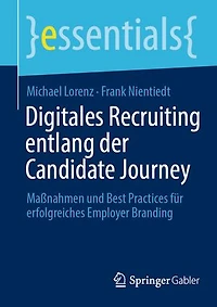 Digitales Recruiting entlang der Candidate Journey: Maßnahmen und Best Practices für erfolgreiches Employer Branding