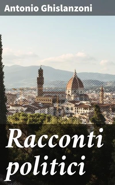 Racconti politici: Analisi acuta delle dinamiche politiche e sociali del tempo attraverso racconti coinvolgenti e ricchi di dettagli descrittivi