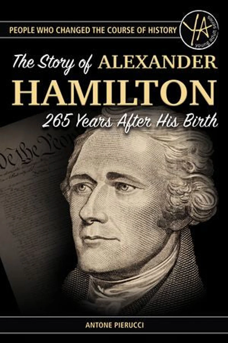 The Story of Alexander Hamilton 265 Years After His Birth: The Story of Alexander Hamilton 265 Years After His Birth