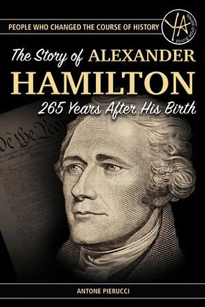 The Story of Alexander Hamilton 265 Years After His Birth: The Story of Alexander Hamilton 265 Years After His Birth