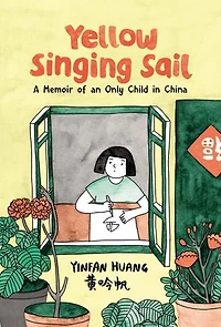 Yellow Singing Sail: A Memoir of an Only Child China