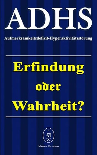 ADHS - Aufmerksamkeitsdefizit-Hyperaktivitätsstörung. Erfindung oder Wahrheit?