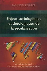 Enjeux sociologiques et théologiques de la sécularisation: Une étude cas à N'Djaména en République du Tchad