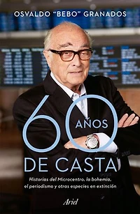 60 años de casta: Historias del Microcentro, la bohemia, el periodismo y otras especies en extinción