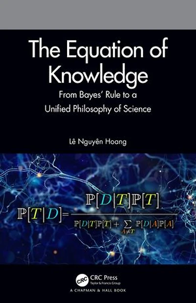 The Equation of Knowledge: From Bayes' Rule to a Unified Philosophy Science