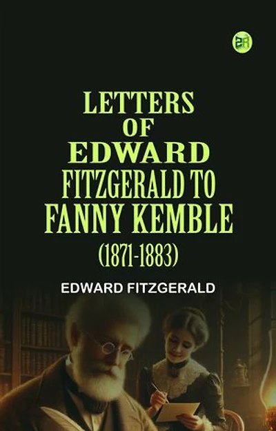 Letters of Edward FitzGerald to Fanny Kemble (1871-1883)
