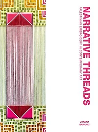 Narrative Threads: Palestinian Embroidery Contemporary Art
