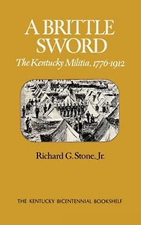 A Brittle Sword: The Kentucky Militia, 1776-1912