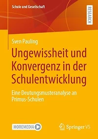 Ungewissheit und Konvergenz in der Schulentwicklung: Eine Deutungsmusteranalyse an Primus-Schulen