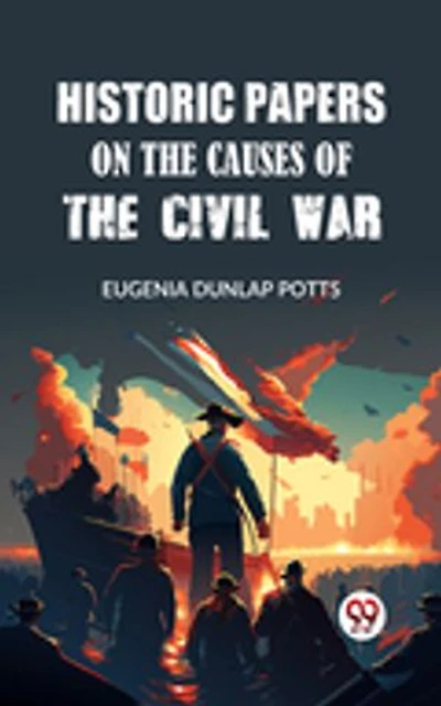 Historic Papers on the Causes of the Civil War