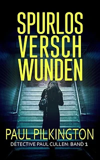 Spurlos Verschwunden: Detective Paul Cullen, #1
