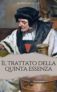 Il trattato della Quinta Essenza: Ovvero dei segreti della Natura