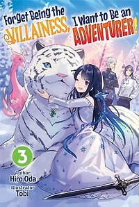 Forget Being the Villainess, I Want to Be an Adventurer! Volume 3