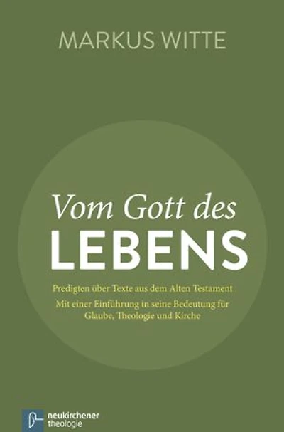Vom Gott des Lebens: Predigten über Texte aus dem Alten Testament - Mit einer Einführung in seine Bedeutung für Glaube, Theologie und Kirche